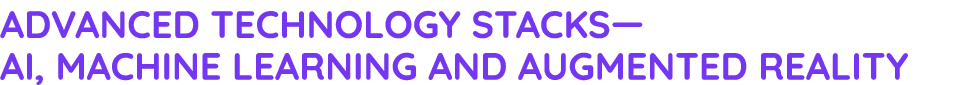 Advanced technology stacks— AI, Machine learning and augmented reality