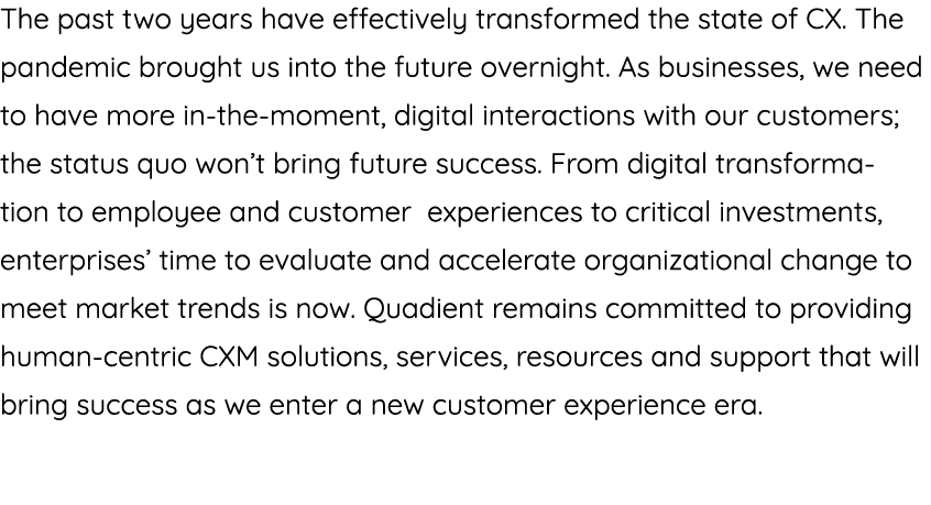 The past two years have effectively transformed the state of CX  The pandemic brought us into the future overnight  A   