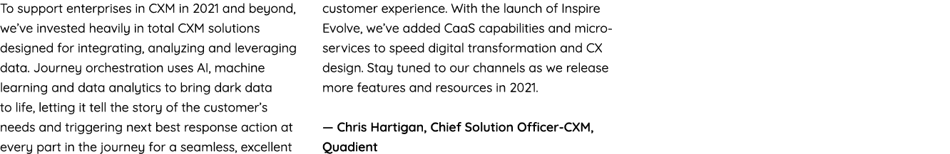 To support enterprises in CXM in 2021 and beyond, we ve invested heavily in total CXM solutions designed for integrat   