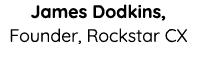 James Dodkins, Founder, Rockstar CX 