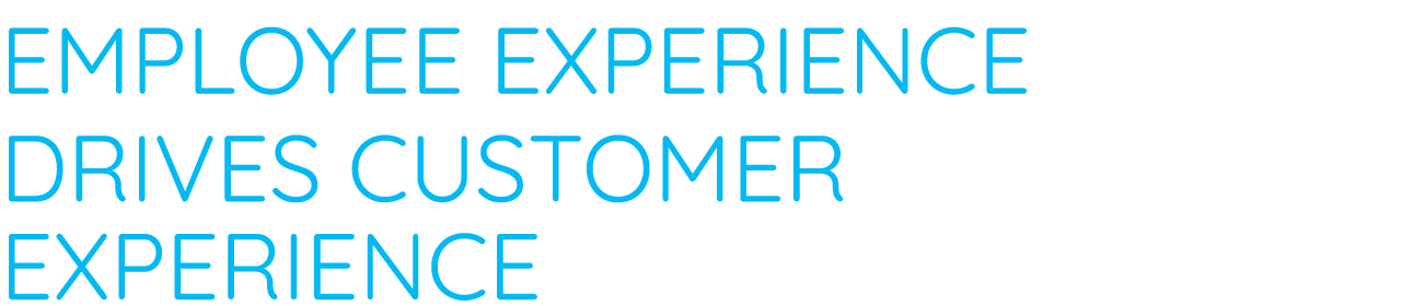 Employee experience drives customer experience