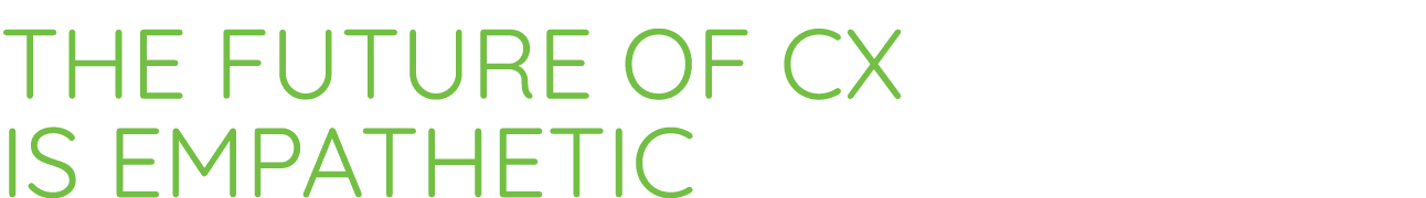 The Future of CX is Empathetic