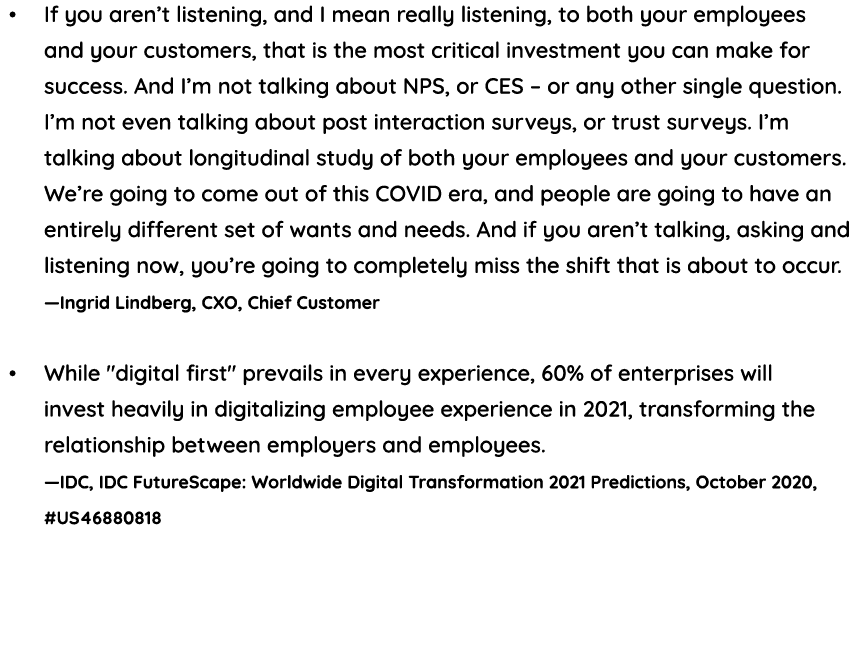   If you aren t listening, and I mean really listening, to both your employees and your customers, that is the most c   