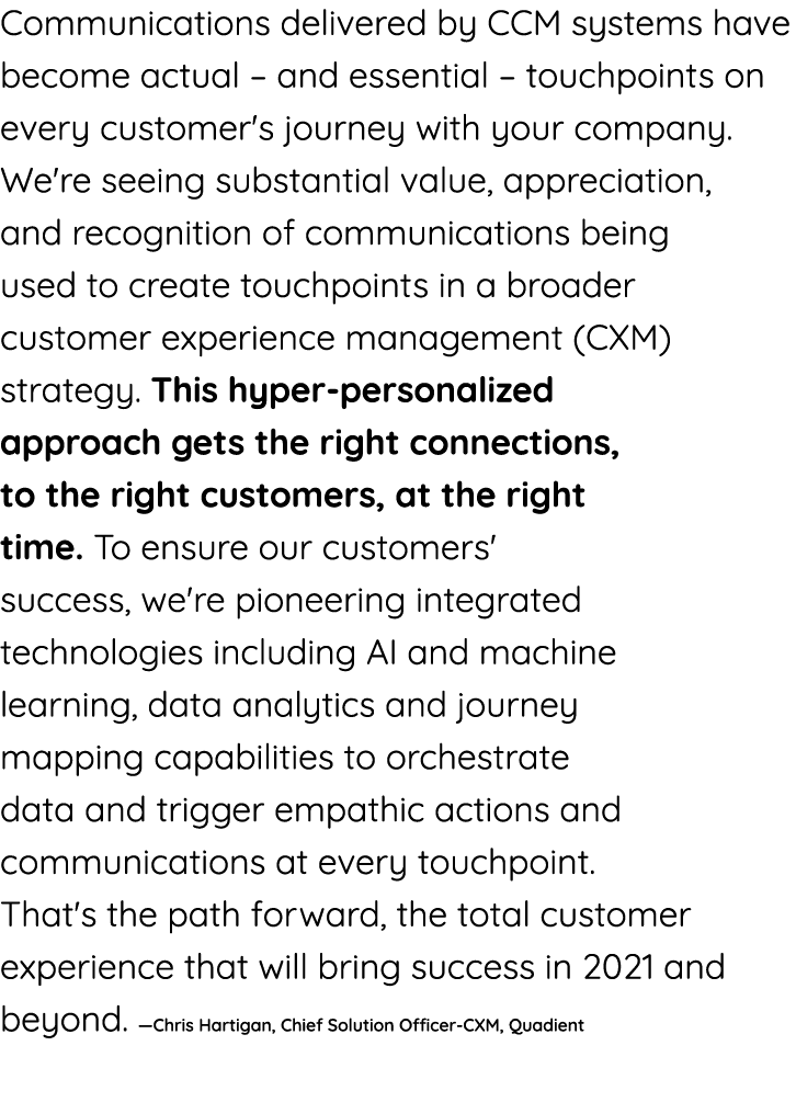 Communications delivered by CCM systems have become actual   and essential   touchpoints on every customer's journey    