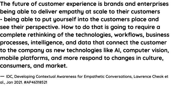 The future of customer experience is brands and enterprises being able to deliver empathy at scale to their customers   