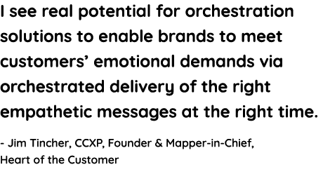 I see real potential for orchestration solutions to enable brands to meet customers  emotional demands via orchestrat   